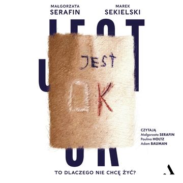 Jest OK. To dlaczego nie chcę żyć? audiobook, Małgorzata Serafin, Marek Sekielski