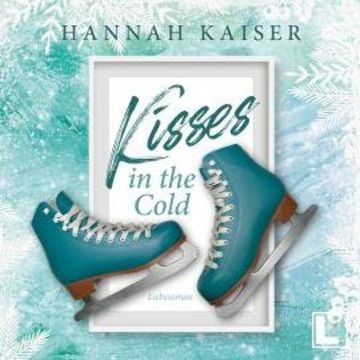 Kisses in the cold (ungekürzt) audiobook, Hannah Kaiser