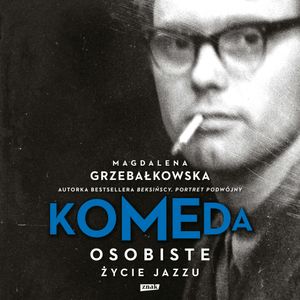 Komeda. Osobiste życie jazzu, Magdalena Grzebałkowska