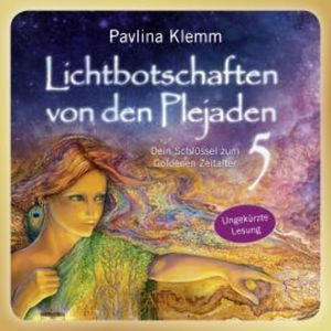 Lichtbotschaften von den Plejaden Band 5 (Ungekürzte Lesung), Pavlina Klemm