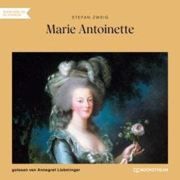 Marie Antoinette (Ungekürzt) audiobook, Stefan Zweig