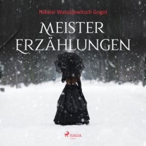 Meistererzählungen (Ungekürzt), Nikolai Wassiljewitsch Gogol
