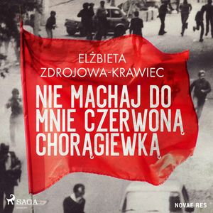 Nie machaj do mnie czerwoną chorągiewką, Elżbieta Zdrojowa-Krawiec