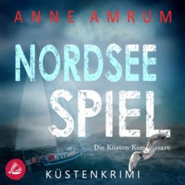 Nordsee Spiel - Die Küsten-Kommissare: Küstenkrimi (Die Nordsee-Kommissare 9) audiobook, Anne Amrum