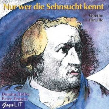 Nur wer die Sehnsucht kennt audiobook, Johann Wolfgang von Goethe
