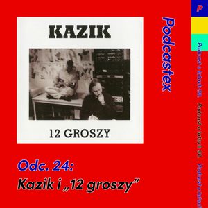 ODCINEK 24: Kazik i "12 groszy", Podcastex