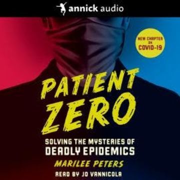 Patient Zero - Solving the Mysteries of Deadly Epidemics (Unabridged) audiobook, Marilee Peters