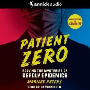 Patient Zero - Solving the Mysteries of Deadly Epidemics (Unabridged), Marilee Peters