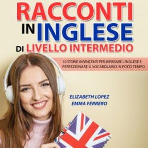 Racconti in Inglese di Livello Intermedio, Elizabeth Lopez