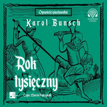 Rok tysięczny. Powieści piastowskie. Tom 3 audiobook, Karol Bunsch