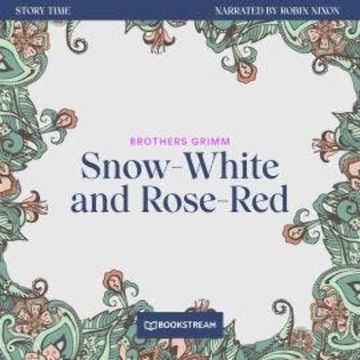 Snow-White and Rose-Red - Story Time, Episode 22 (Unabridged) audiobook, Brothers Grimm