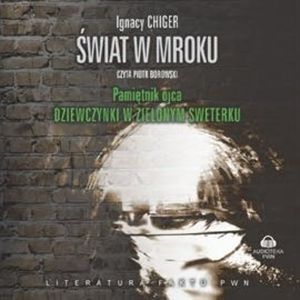 Świat w mroku. Pamiętnik ojca dziewczynki w zielonym sweterku, Ignacy Chiger