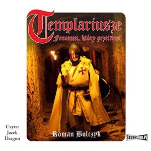 Templariusze – fenomen, który przetrwał, Roman Bolczyk