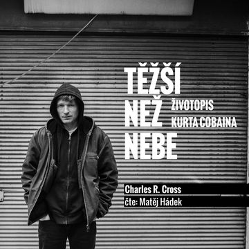 Těžší než nebe: Životopis Kurta Cobaina audiobook, Charles R. Cross