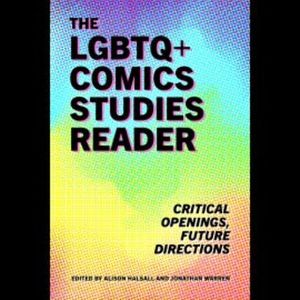The LGBTQ+ Comics Studies Reader, Alison Halsall, Jonathan Warren