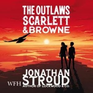 The Outlaws Scarlett and Browne, Jonathan Stroud