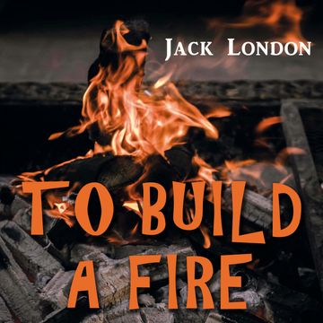 To Build a Fire audiobook, Jack London