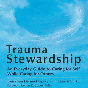 Trauma Stewardship - An Everyday Guide to Caring for Self While Caring for Others (Unabridged), Connie Burk, Laura van Dernoot Lipsky