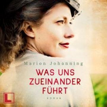 Was uns zueinander führt - Luise und Marian, Band 2 (ungekürzt) audiobook, Marion Johanning