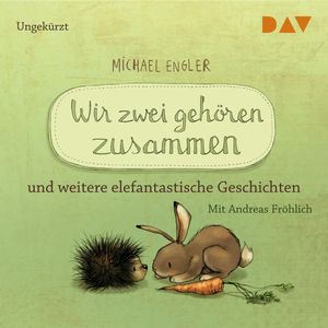 Wir zwei gehören zusammen und weitere elefantastische Geschichten, Michael Engler