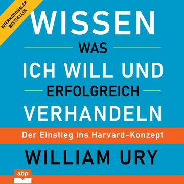 Wissen was ich will und erfolgreich verhandeln - Der Einstieg ins Harvard-Konzept (Ungekürzt) audiobook, William Ury