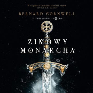 Trylogia arturiańska: Zimowy monarcha audiobook, Bernard Cornwell