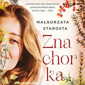 Znachorka. Zagrodzie. Tom 1, Małgorzata Starosta
