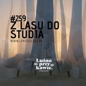 #259 - Z lasu do studia, NAAB.pl Adam Borodo