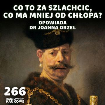 #266 Szlachta pracuje – skromnie i bez wygód, za to z kodeksem honorowym i pochodzeniem | dr Joanna Orzeł audiobook, Karolina Głowacka