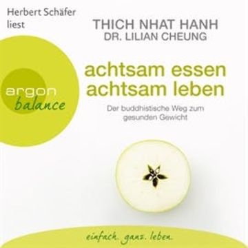 Achtsam essen, achtsam leben - Der buddhistische Weg zum gesunden Gewicht audiobook, Lilian Cheung, Thich Nhat Hanh