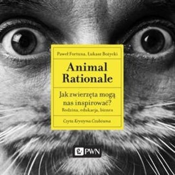 Animal Rationale. Jak zwierzęta mogą nas inspirować? audiobook, Łukasz Bożycki, Paweł Fortuna
