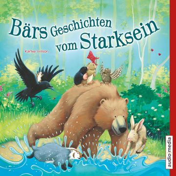 Bärs Geschichten vom Starksein audiobook, Karma Wilson