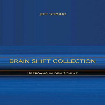 Brain Shift Collection - Übergang in den Schlaf audiobook, Jeff Strong