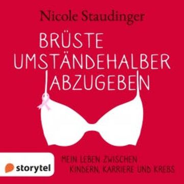 Brüste umständehalber abzugeben - Mein Leben zwischen Kindern, Karriere und Krebs audiobook, Nicole Staudinger