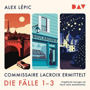 Commissaire Lacroix ermittelt. Die Fälle 1-3 - Kommissar Lacroix - Lacroix und die Toten vom Pont Neuf / Lacroix und der Bäcker, Alex Lépic.