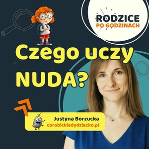 Czego uczy NUDA? Jak wpływa na rozwój dziecka?, Maja Strzałkowska