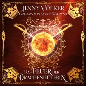 Das Feuer der Drachenhüterin - Drachen Romantasy Hörbuch, Jenny Völker
