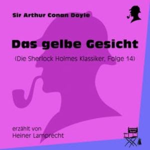 Das gelbe Gesicht (Die Sherlock Holmes Klassiker, Folge 14), Sir Arthur Conan Doyle