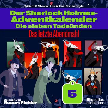 Das letzte Abendmahl (Der Sherlock Holmes-Adventkalender: Die sieben Todsünden, Folge 5) audiobook, Sir Arthur Conan Doyle, William K. Stewart