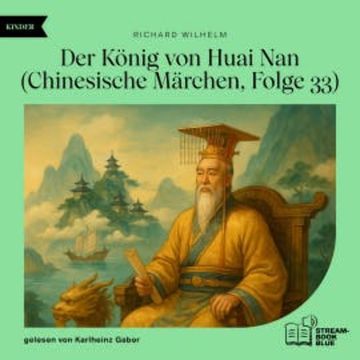 Der König von Huai Nan (Chinesische Märchen, Folge 33) audiobook, Richard Wilhelm