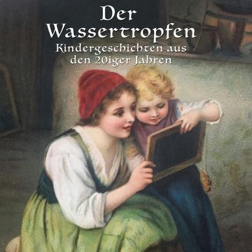 Der Wassertropfen audiobook, Anton Dreyer, Lorenz Strobl, Lothar Meilinger