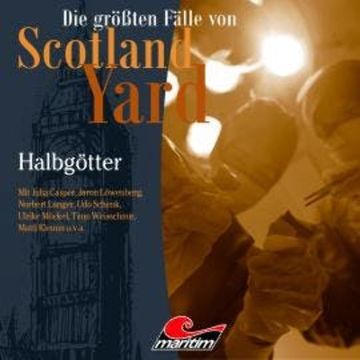 Die größten Fälle von Scotland Yard, Folge 66: Halbgötter (ungekürzt) audiobook, Markus Duschek