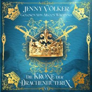 Die Krone der Drachenhüterin - Drachenhüter-Schicksalssaga Band 6, Jenny Völker