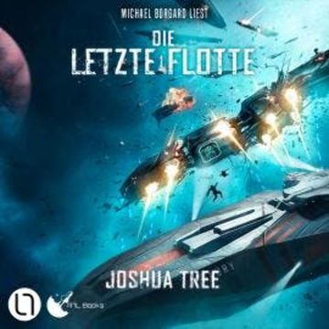Die Letzte Flotte - Die Letzte Flotte, Teil 1 (Ungekürzt) audiobook, Joshua Tree