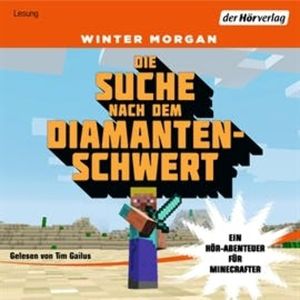 Die Suche nach dem Diamantenschwert. Ein Hör-Abenteuer für Minecrafter, Winter Morgan