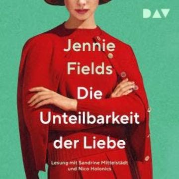 Die Unteilbarkeit der Liebe (Ungekürzt) audiobook, Jennie Fields