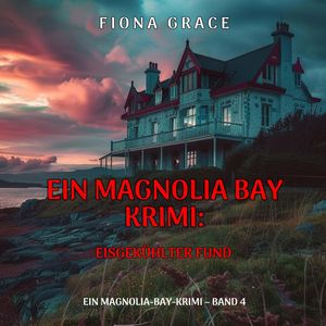 Eisgekühlter Fund (Ein Magnolia-Bay-Krimi – Band 4), Fiona Grace