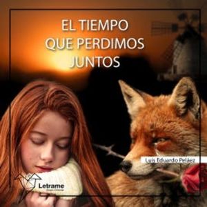 El tiempo que perdimos juntos, Luis Eduardo Peláez