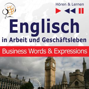 Englisch in Arbeit und Geschäftsleben – Hören & Lernen: Business Words & Expressions (auf Niveau B2-C1), Dorota Guzik