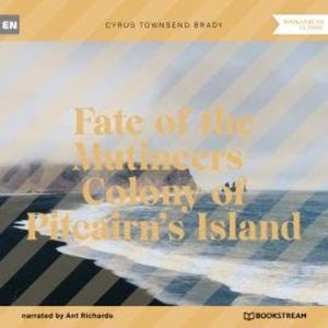 Fate of the Mutineers-Colony of Pitcairn's Island (Unabridged), Cyrus Townsend Brady